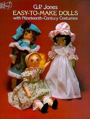 Easy-to-Make Dolls with Nineteenth-Century Costumes (Dover Needlework Series)