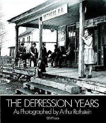 Image for The Depression Years as Photographed by Arthur Rothstein The Depression Years as Photographed by Arthur Rothstein