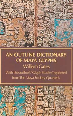 An Outline Dictionary of Maya Glyphs (Native American)