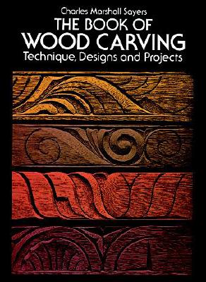 The Book of Wood Carving: Technique, Designs and Projects
