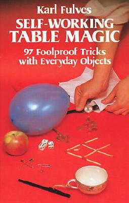 Self-Working Table Magic: 97 Foolproof Tricks with Everyday Objects (Dover Magic Books)