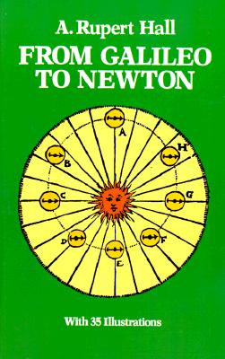 From Galileo to Newton / by A. Rupert Hall