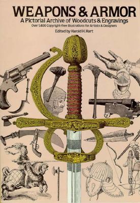 Weapons and Armor: A Pictorial Archive of Woodcuts & Engravings