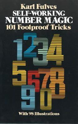 Self-Working Number Magic: 101 Foolproof Tricks