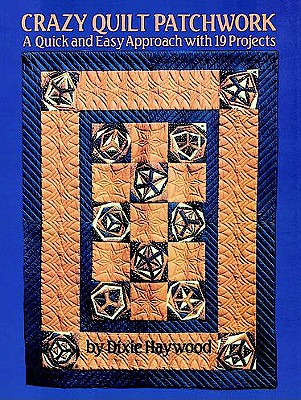 Image for Crazy Quilt Patchwork: A Modern Approach with 19 Projects Crazy Quilt Patchwork: A Modern Approach with 19 Projects