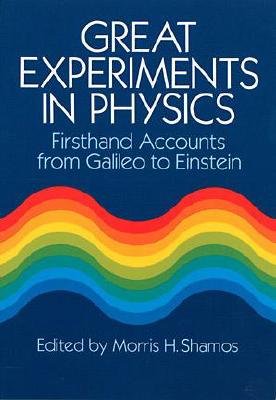 Great Experiments in Physics: Firsthand Accounts from Galileo to Einstein