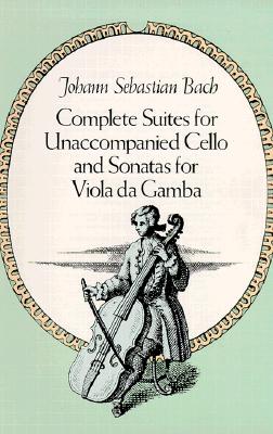 Complete Suites for Unaccompanied Cello and Sonatas for Viola Da Gamba (Dover Chamber Music Scores)