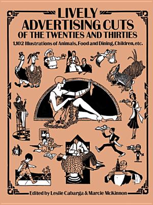Image for Lively Advertising Cuts of the Twenties and Thirties: 1,102 Illustrations of Animals, Food and Dining, Children, etc. (Dover Pictorial Archive)