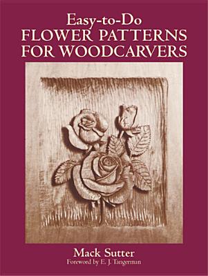 Easy-to-Do Flower Patterns for Woodcarvers (Dover Crafts: Woodworking)