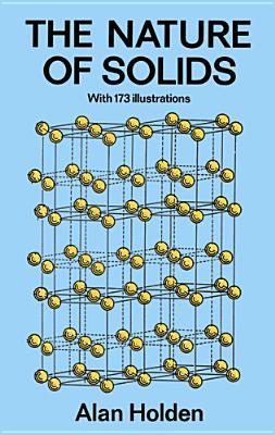 The Nature of Solids; The Nature of Solids With 173 Illustrations
