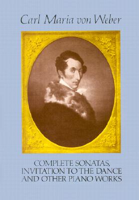 Complete Sonatas, Invitation to the Dance and Other Piano Works (Dover Classical Piano Music)