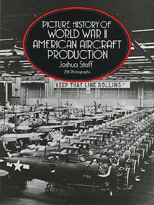 Picture History of World War II American Aircraft Production.