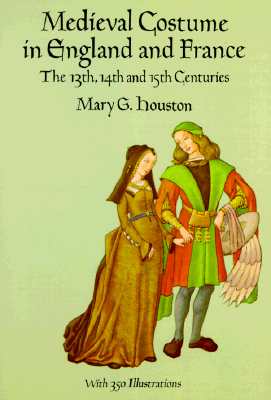 Medieval Costume in England and France: The 13th, 14th and 15th Centuries (Dover Fashion and Costumes)