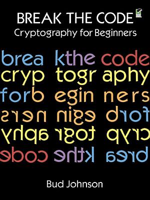 Break the Code: Cryptography for Beginners (Dover Kids Activity Books)