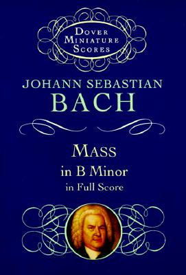 Mass in B Minor in Full Score (Dover Miniature Music Scores)