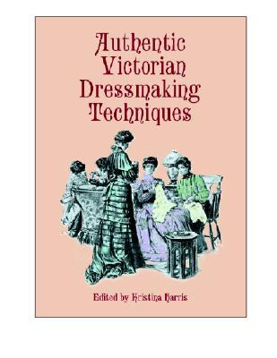 Image for Authentic Victorian Dressmaking Techniques