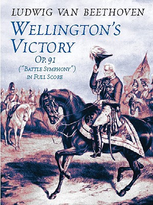 Image for Wellington's Victory, Op. 91, Wellington's Victory, Op. 91,