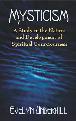 Mysticism: A Study in the Nature and Development of Spiritual Consciousness