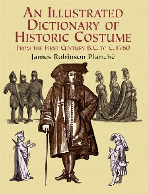 An Illustrated Dictionary of Historic Costume from the First Century BC to c. 1760
