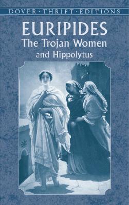 The Trojan Women and Hippolytus (Dover Thrift Editions)