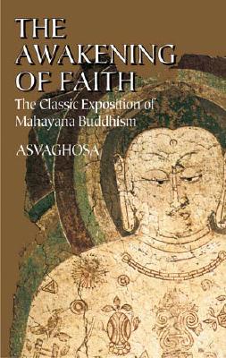 The Awakening of Faith: The Classic Exposition of Mahayana Buddhism