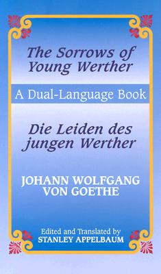 The Sorrows of Young Werther/Die Leiden des jungen Werther: A Dual-Language Book (English and German Edition)
