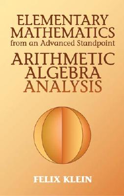 Elementary Mathematics from an Advanced Standpoint: Arithmetic, Algebra, Analysis (Dover Books on Mathematics)