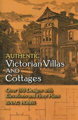 Authentic Victorian Villas and Cottages: Over 100 Designs with Elevations and Floor Plans (Dover Architecture)