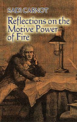 Image for Reflections on the Motive Power of Fire: And Other Papers on the Second Law of Thermodynamics (Dover Books on Physics)