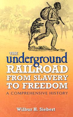 Image for The Underground Railroad From Slavery To Freedom: A Comprehensive History (Dover African-American Books) The Underground Railroad From Slavery To Freedom: A Comprehensive History (Dover African-American Books)