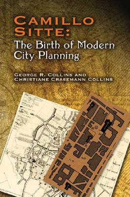 Camillo Sitte: The Birth of Modern City Planning: With a translation of the 1889 Austrian edition of his City Planning According to Artistic Principles (Dover Architecture)