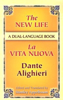 The New Life/La Vita Nuova: A Dual-Language Book (Dover Dual Language Italian) (Italian and English Edition)