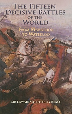Image for The Fifteen Decisive Battles of the World: From Marathon to Waterloo (Dover Military History, Weapons, Armor)