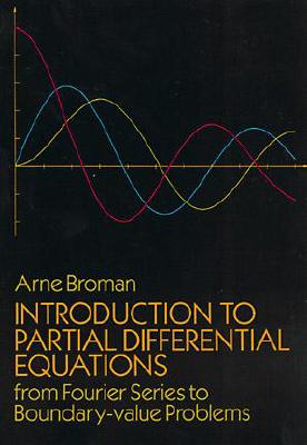 Introduction to Partial Differential Equations: From Fourier Series to Boundary-Value Problems (Dover Books on Mathematics)