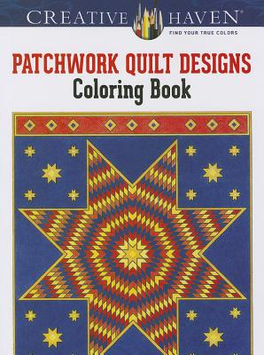 Creative Haven Patchwork Quilt Designs Coloring Book (Adult Coloring Books: Art & Design)