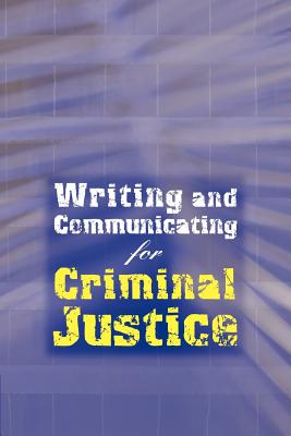 Image for Writing and Communicating for Criminal Justice Writing and Communicating for Criminal Justice