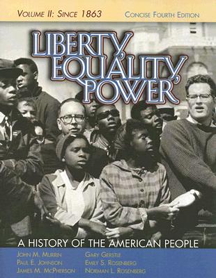 Liberty, Equality, Power: A History of the American People, Vol. II: Since 1863, Concise Edition