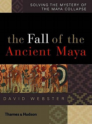Image for The Fall of the Ancient Maya: Solving the Mystery of the Maya Collapse The Fall of the Ancient Maya: Solving the Mystery of the Maya Collapse