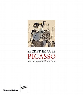 Image for Secret Images; Picasso and the Japanese Erotic Print Secret Images; Picasso and the Japanese Erotic Print