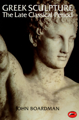 Greek Sculpture: The Late Classical Period and Sculpture in Colonies and Overseas (World of Art)