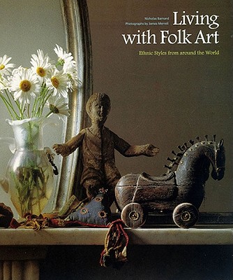 Living With Folk Art: Ethnic Styles from Around the World