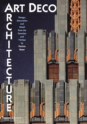 Image for Art Deco Architecture: Design, Decoration, and Detail from the Twenties and Thirties