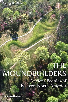 Image for The Moundbuilders: Ancient Peoples of Eastern North America (Ancient Peoples and Places)