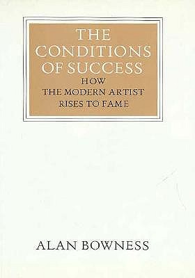 Conditions of Success: How the Modern Artist Rises to Fame (WALTER NEURATH MEMORIAL LECTURES)