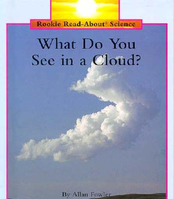 What Do You See in a Cloud (Rookie Read-About Science)