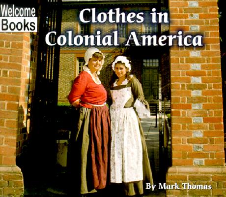 Clothes in Colonial America (Welcome Books: Colonial America (Paperback))