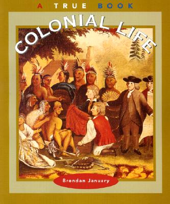 Colonial Life (True Books: American History) (A True Book: American History)