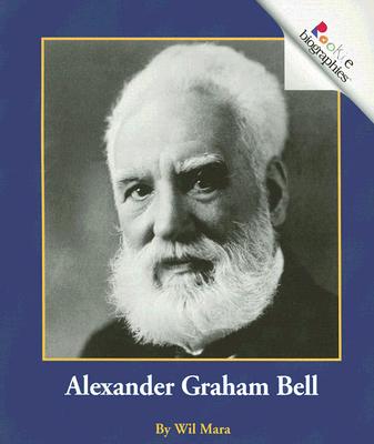 Alexander Graham Bell (Rookie Biographies)