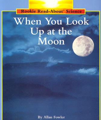 Image for When You Look Up at the Moon (Rookie Read-About Science)