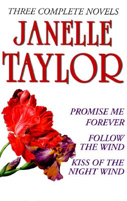 Janelle Taylor: Three Complete Novels: Promise Me Forever; Follow the Wind; Kiss of the Night Wind